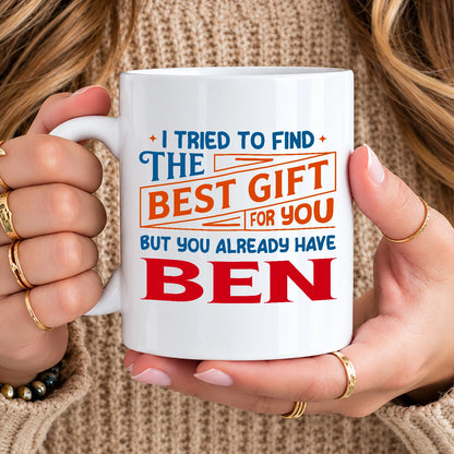 You Already Have Your Name Custom Mug - Funny Gift BEN 13K1 MG15