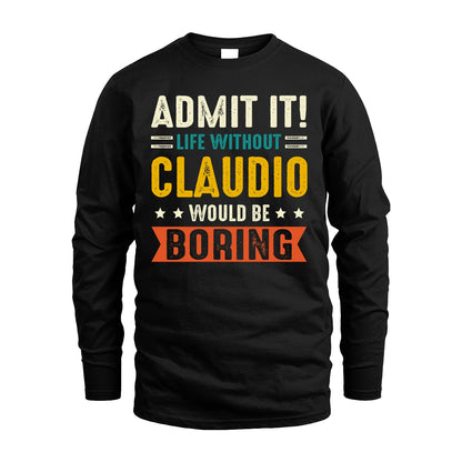 CLAUDIO 13K2-124–Personalized Funny Quote Apparel “Life Without NAME Would Be Boring”