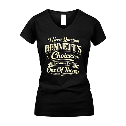 BENNETT 13K1-532 I Never Question... Choices Because I'm One Of Them