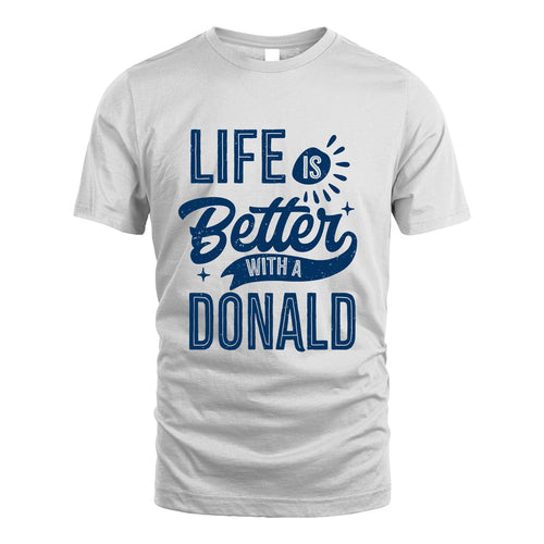 DONALD 13K1-116 Personalized Name Quote T-Shirt Life Is Better With Unisex Gift