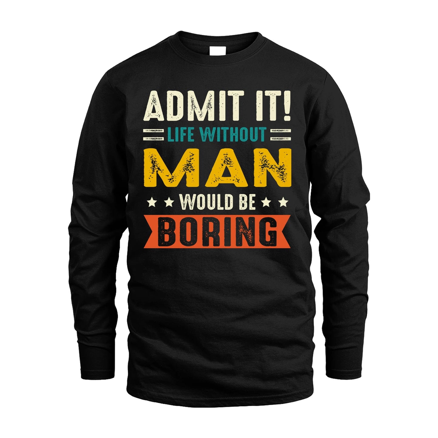 MAN 13K2-124–Personalized Funny Quote Apparel “Life Without NAME Would Be Boring”