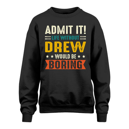 DREW 13K2-124–Personalized Funny Quote Apparel “Life Without NAME Would Be Boring”