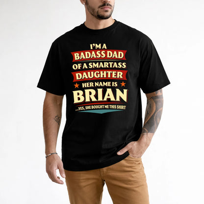 BRIAN 13K1-535 I'm A Badass Dad Of A Smartass Daughter Her Name Is ...