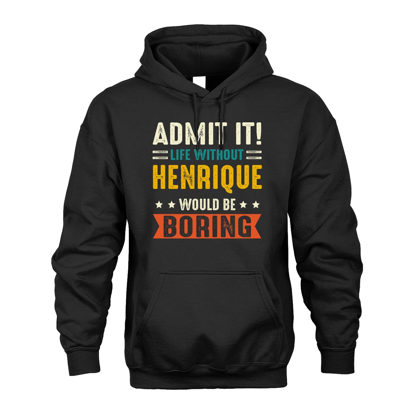 HENRIQUE 13K2-124–Personalized Funny Quote Apparel “Life Without NAME Would Be Boring”