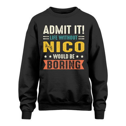 NICO 13K3-124–Personalized Funny Quote Apparel “Life Without NAME Would Be Boring”
