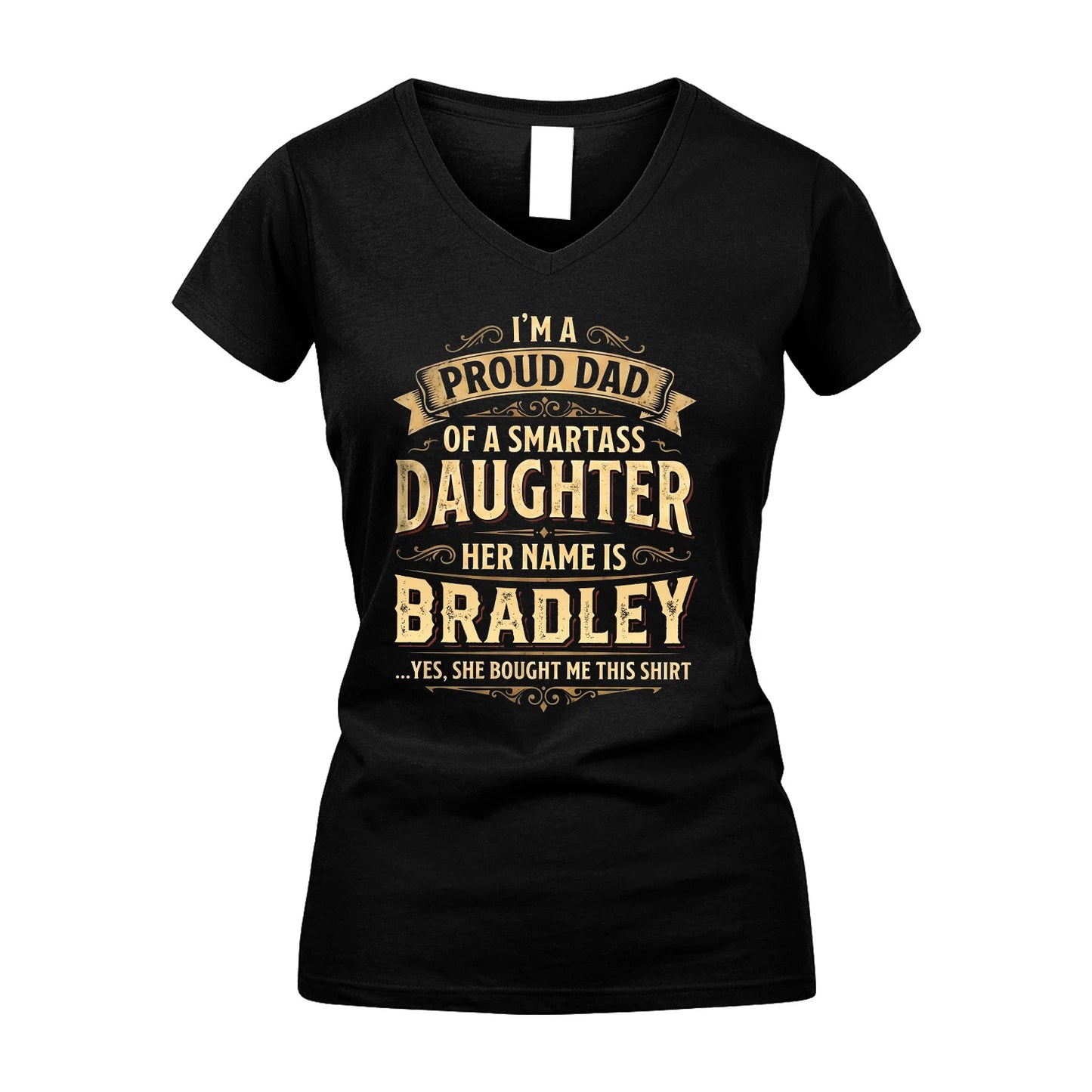 BRADLEY 13K1-356 I'm A Proud Dad Of A Smartass Daughter Her Name Is...