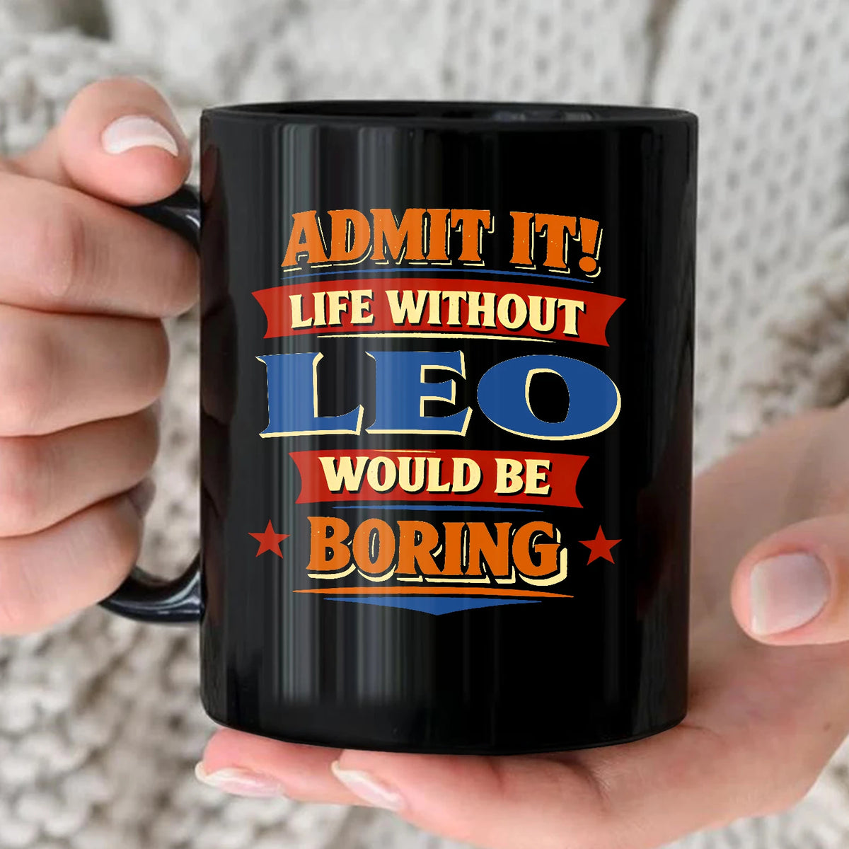 Admit It Life Without Your Name Would Be Boring Funny Mug LEO 13K1 MG05