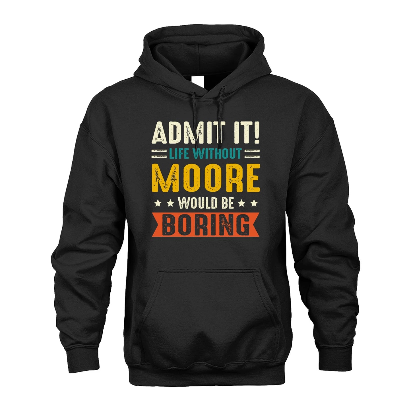 MOORE 13K1-124–Personalized Funny Quote Apparel “Life Without NAME Would Be Boring”