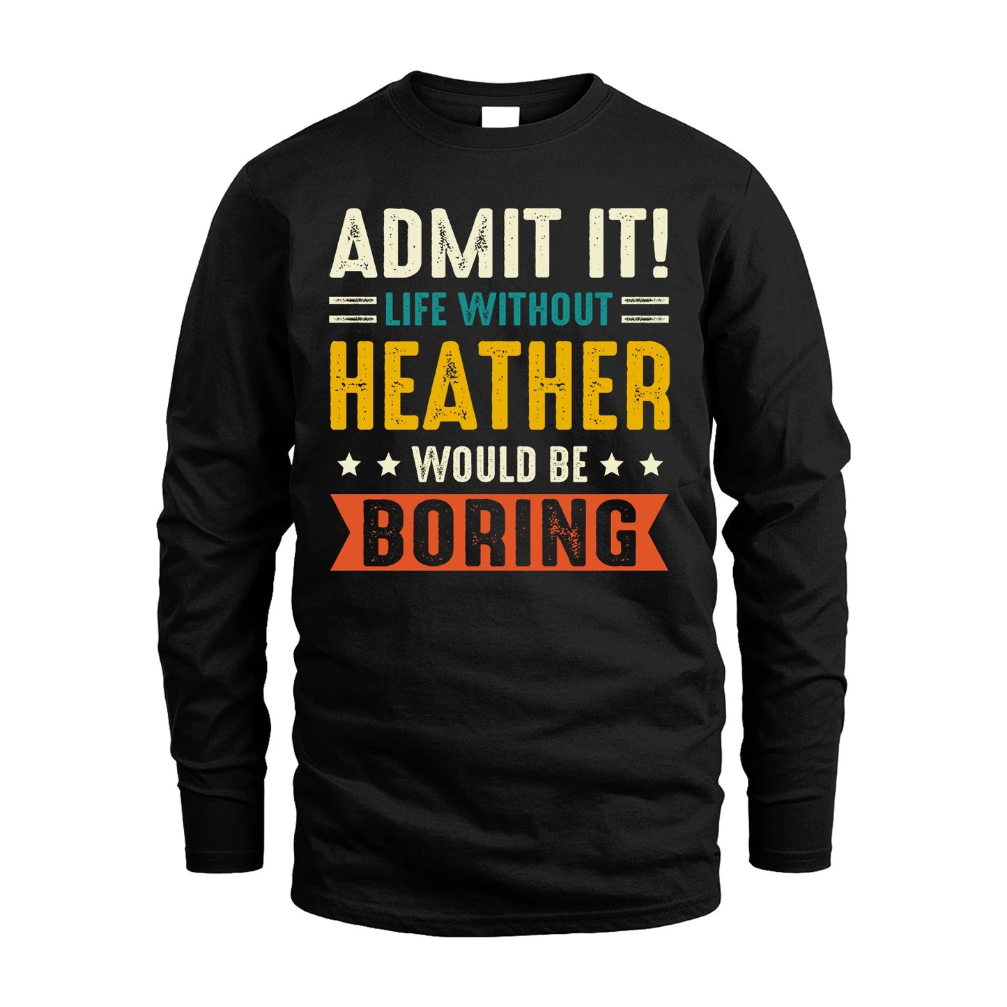 HEATHER 13K1-124–Personalized Funny Quote Apparel “Life Without NAME Would Be Boring”