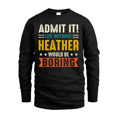 HEATHER 13K1-124–Personalized Funny Quote Apparel “Life Without NAME Would Be Boring”
