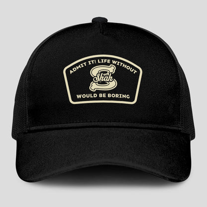 Admit It Life Without Your Name Would Be Boring Black Mesh Cap SHAH 13K1 C214PF