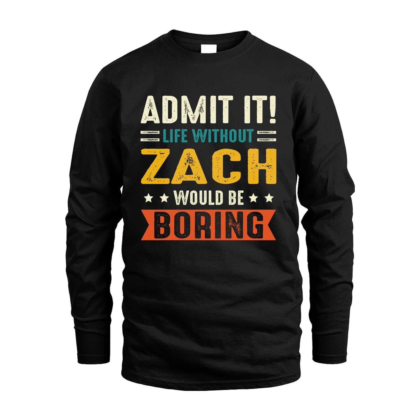 ZACH 13K3-124–Personalized Funny Quote Apparel “Life Without NAME Would Be Boring”