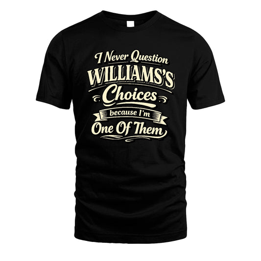 WILLIAMS 13K1-532 I Never Question... Choices Because I'm One Of Them
