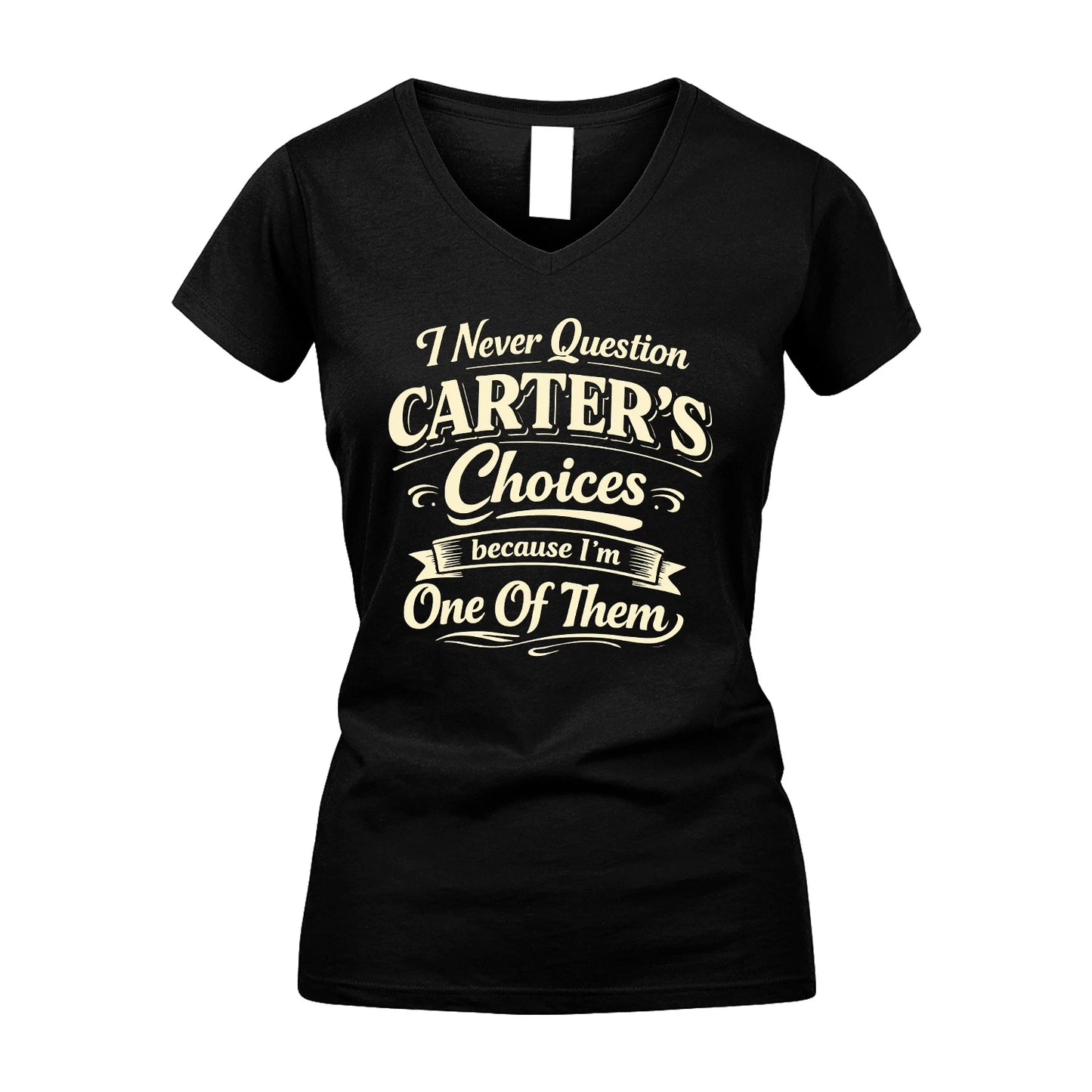CARTER 13K1-532 I Never Question... Choices Because I'm One Of Them