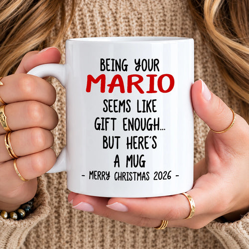 Being Your Name Seems Like Gift Enough Funny Christmas Mug Gift MARIO 13K1 MG33