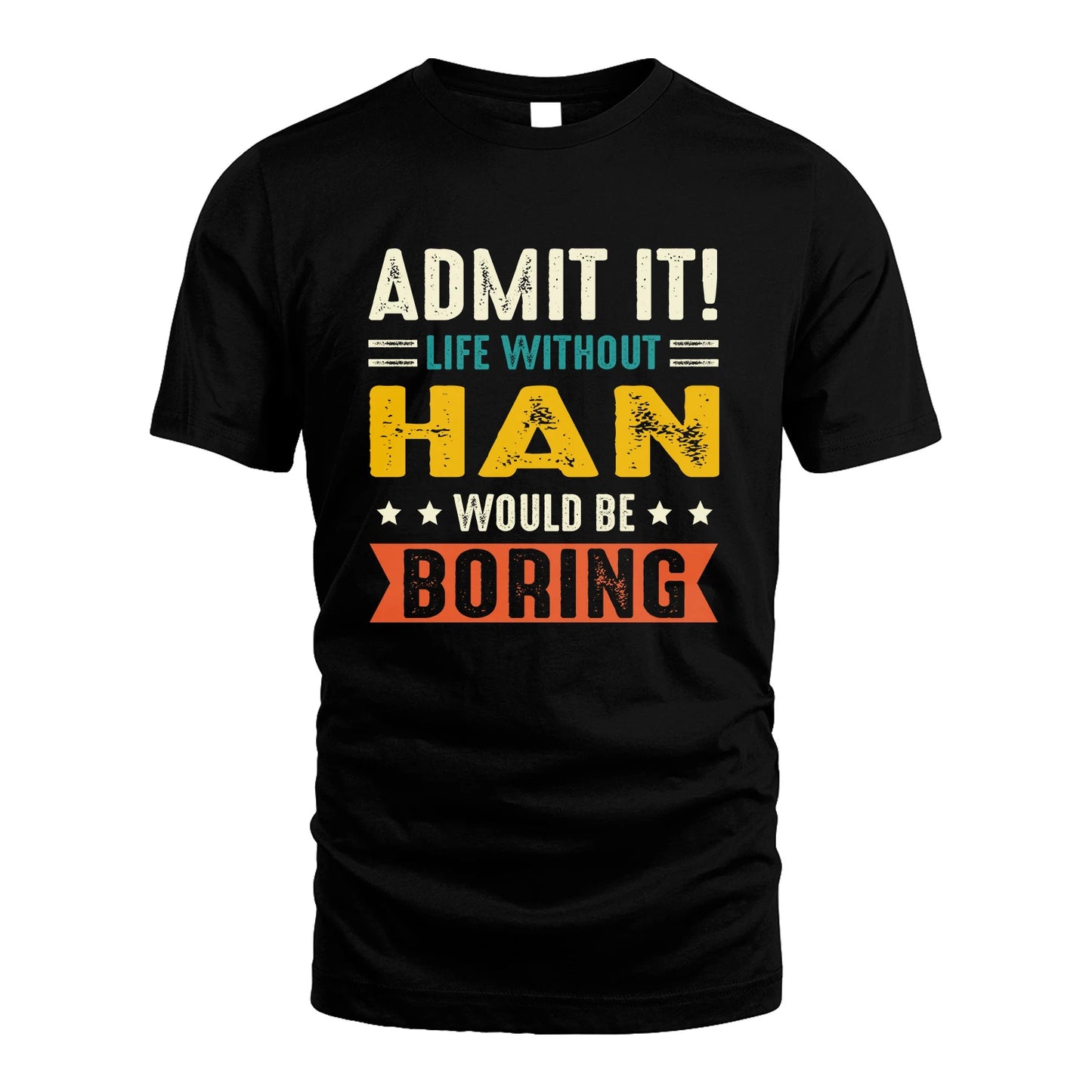 HAN 13K3-124–Personalized Funny Quote Apparel “Life Without NAME Would Be Boring”
