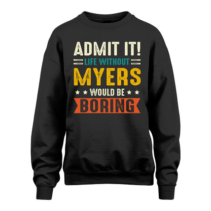 MYERS 13K2-124–Personalized Funny Quote Apparel “Life Without NAME Would Be Boring”