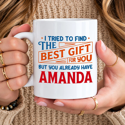 You Already Have Your Name Custom Mug - Funny Gift AMANDA 13K1 MG15