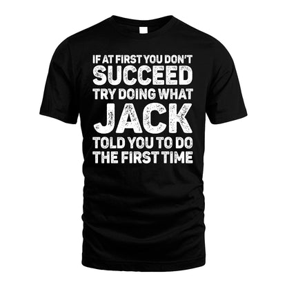 JACK 13K1-117   Personalized Funny Quote Apparel If At First You Dont Succeed