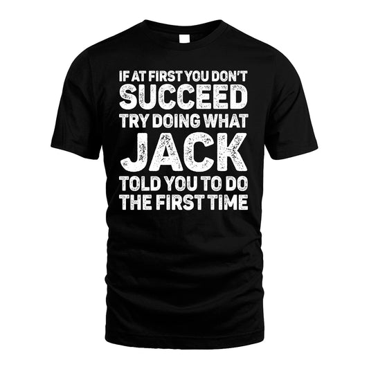 JACK 13K1-117   Personalized Funny Quote Apparel If At First You Dont Succeed