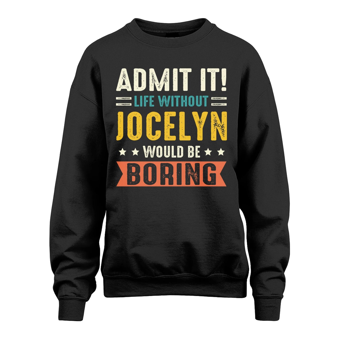 JOCELYN 13K3-124–Personalized Funny Quote Apparel “Life Without NAME Would Be Boring”