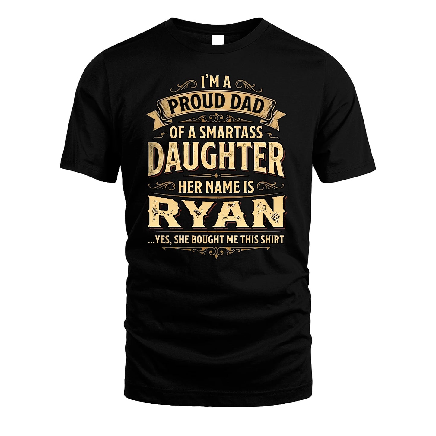 RYAN 13K1-356 I'm A Proud Dad Of A Smartass Daughter Her Name Is...