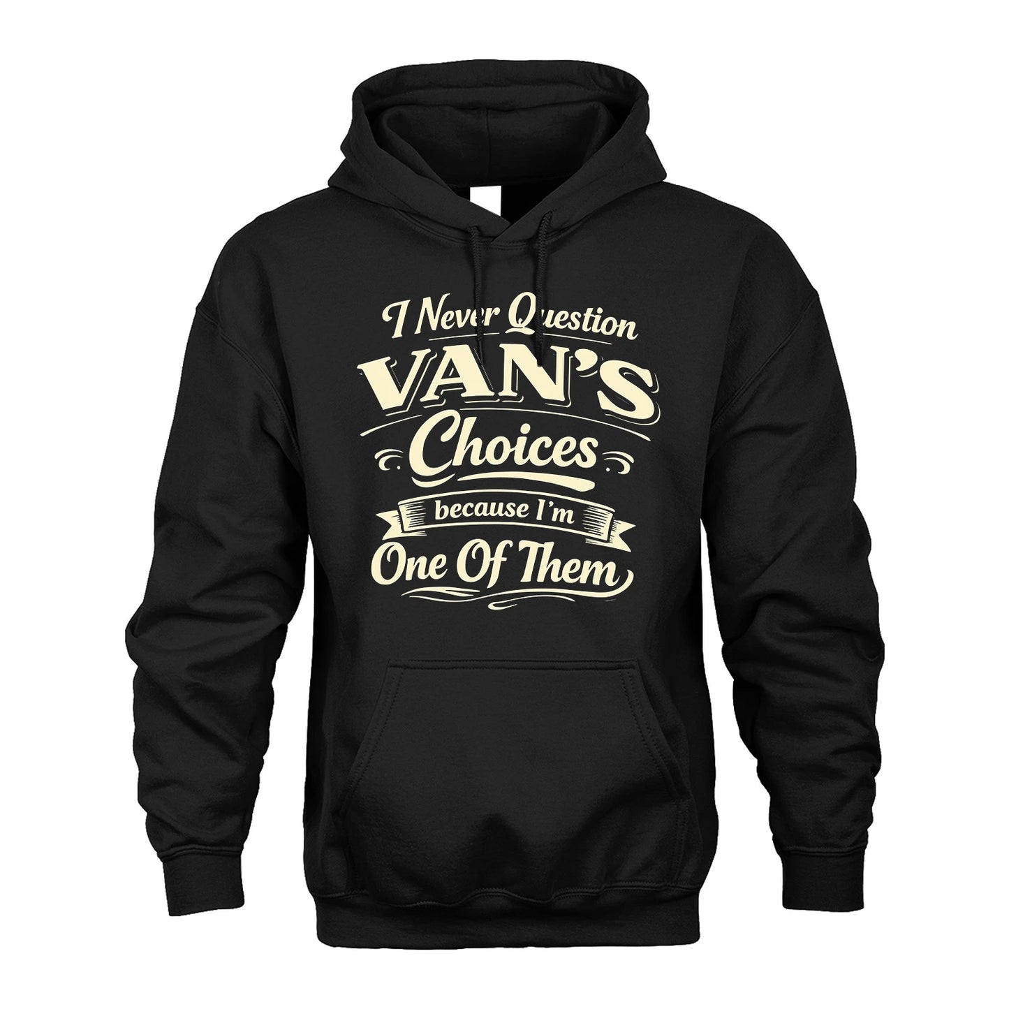 VAN 13K1-532 I Never Question... Choices Because I'm One Of Them