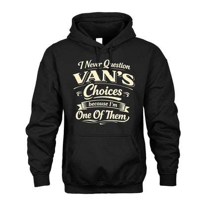 VAN 13K1-532 I Never Question... Choices Because I'm One Of Them
