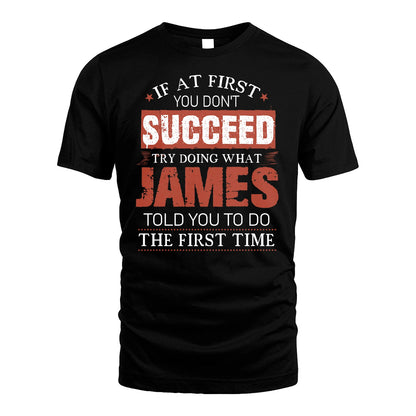JAMES 13K1-82–Personalized Funny Quote Apparel “If At First You Don’t Succeed”