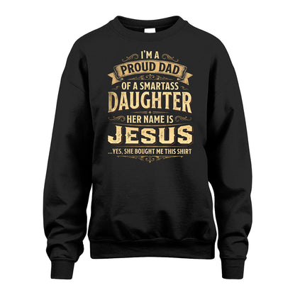 JESUS 13K1-356 I'm A Proud Dad Of A Smartass Daughter Her Name Is...