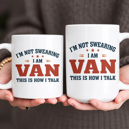 I'm Not Swearing I Am Name This Is How I Talk Funny Mug VAN 13K1 MG38