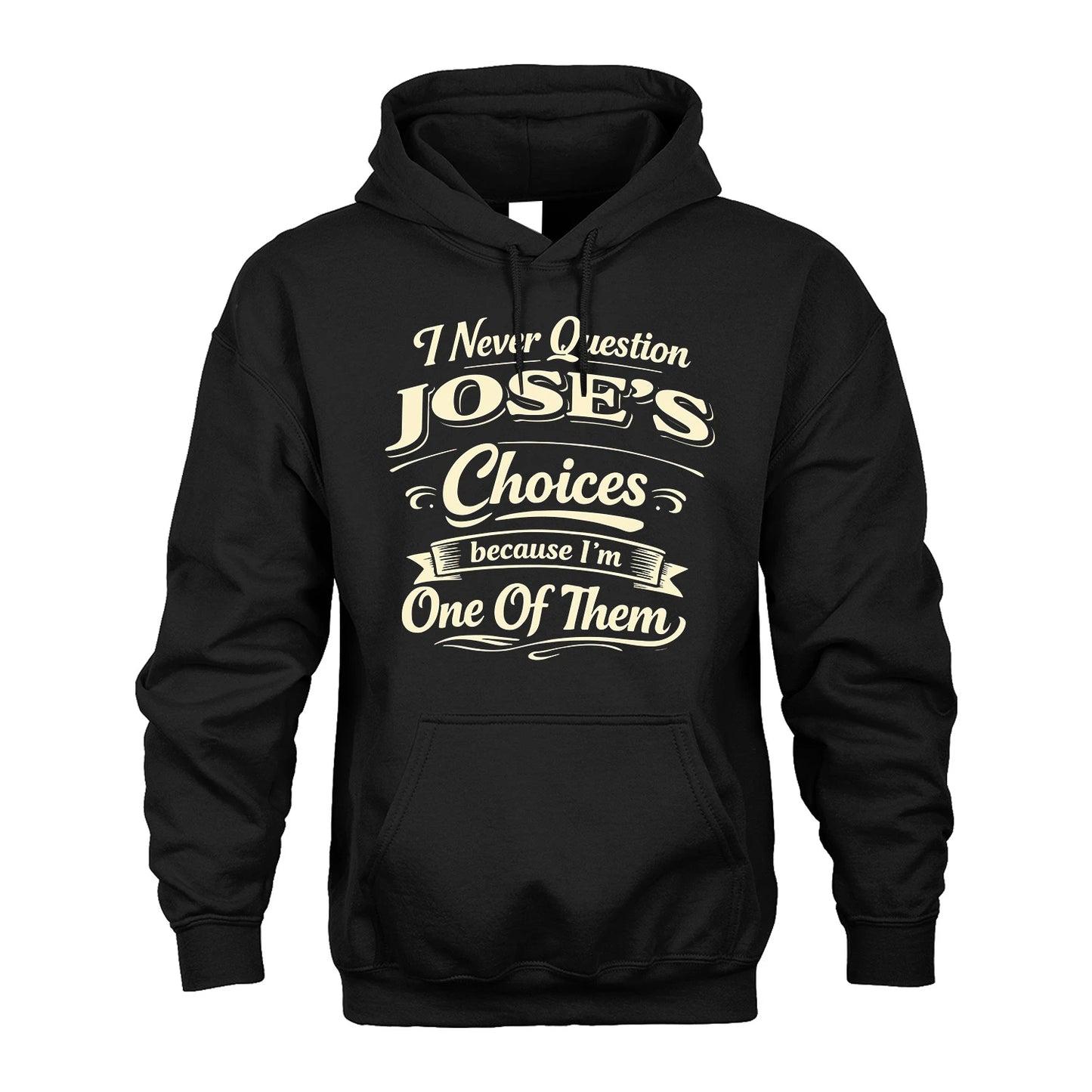 JOSE 13K1-532 I Never Question... Choices Because I'm One Of Them