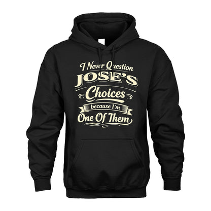 JOSE 13K1-532 I Never Question... Choices Because I'm One Of Them