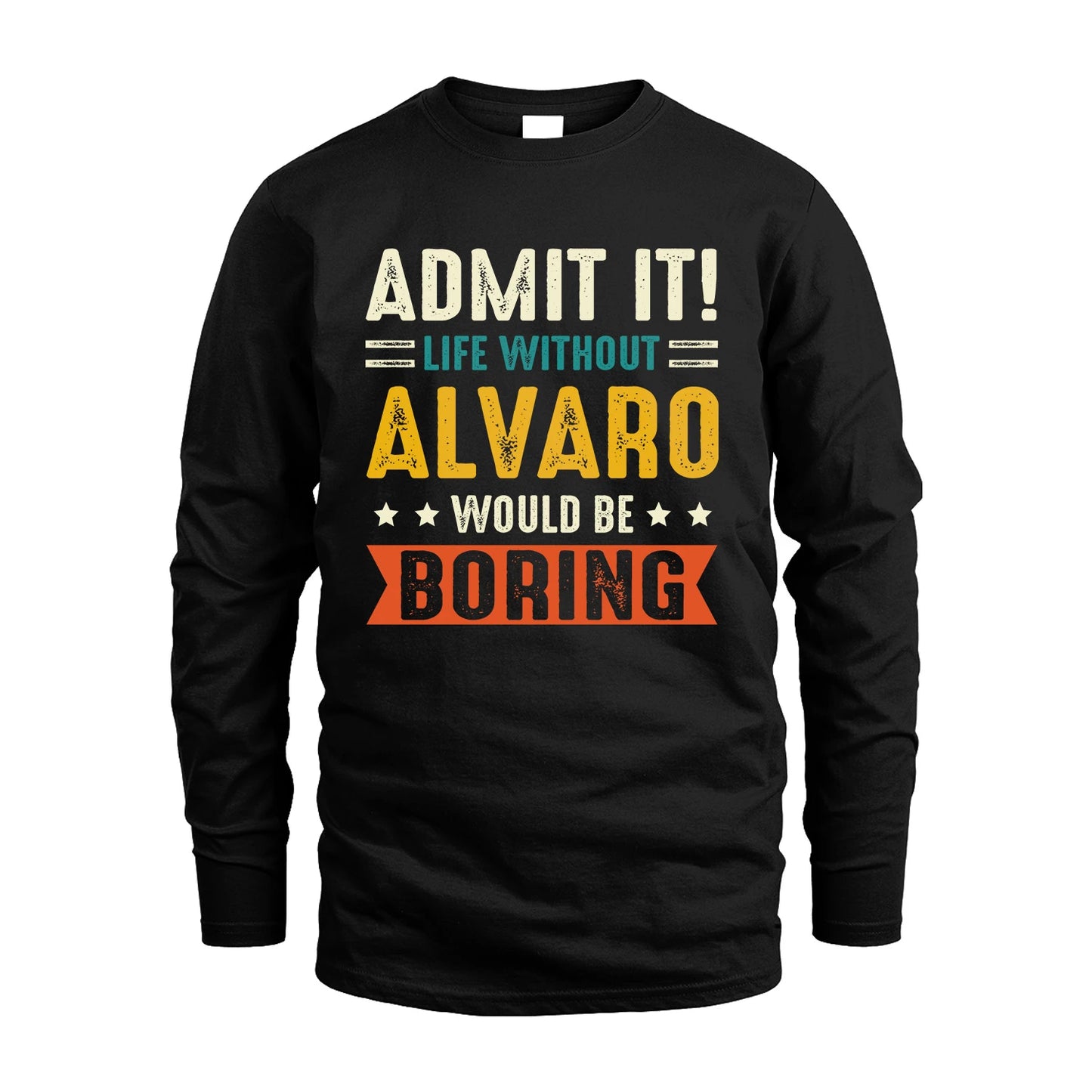 ALVARO 13K3-124–Personalized Funny Quote Apparel “Life Without NAME Would Be Boring”