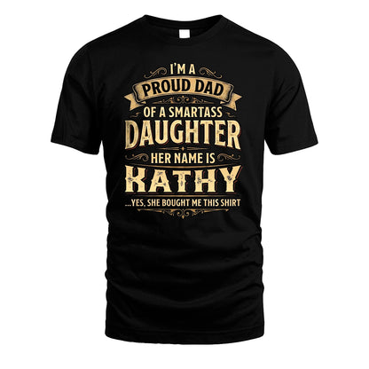 KATHY 13K1-356 I'm A Proud Dad Of A Smartass Daughter Her Name Is...