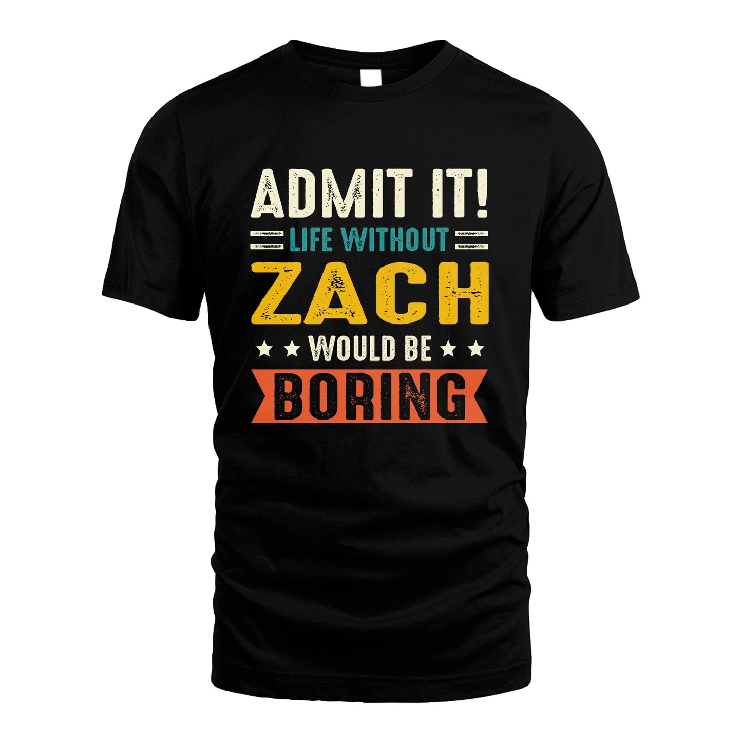 ZACH 13K3-124–Personalized Funny Quote Apparel “Life Without NAME Would Be Boring”