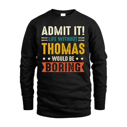 THOMAS 13K1-124–Personalized Funny Quote Apparel “Life Without NAME Would Be Boring”