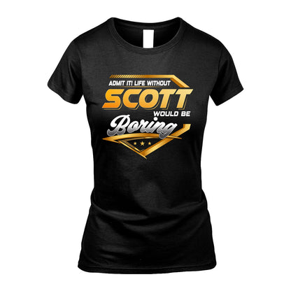 SCOTT 13K1-513 Personalized "Admit It! Life Without ... Would Be Boring"