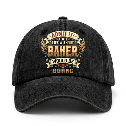 BAKER-13K1-C10PF Admit It! Life Without BAKER Would Be Boring