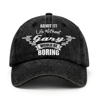 Admit It Life Without Your Name Would Be Boring Vintage Cap GARY 13K1 C44PF
