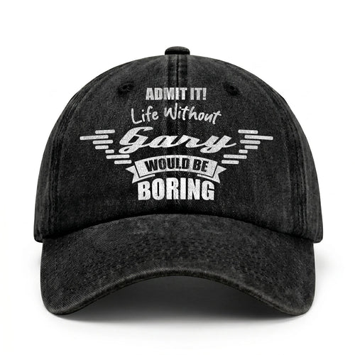 Admit It Life Without Your Name Would Be Boring Vintage Cap GARY 13K1 C44PF