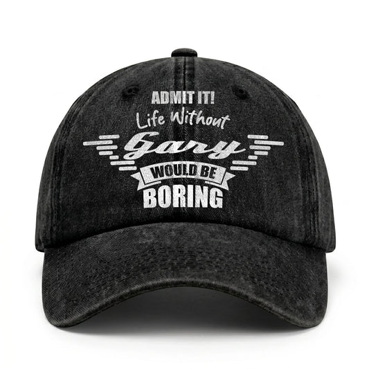 Admit It Life Without Your Name Would Be Boring Vintage Cap GARY 13K1 C44PF
