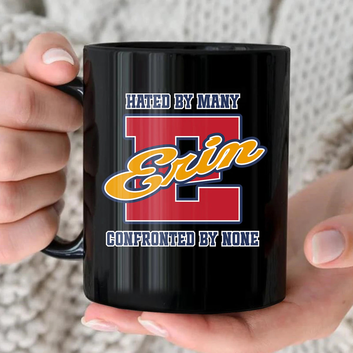 Hated By Many Confronted By None Cool Mug ERIN 13K1 MG16