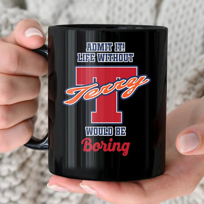 Admit It Life Without Your Name Would Be Boring Sporty Mug TERRY 13K1 MG17