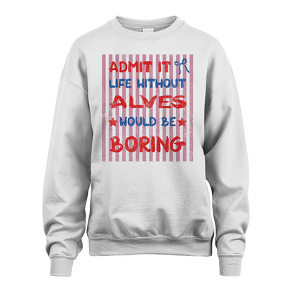 ALVES 13K1-545 Admit It Life Without Name Would Be Boring
