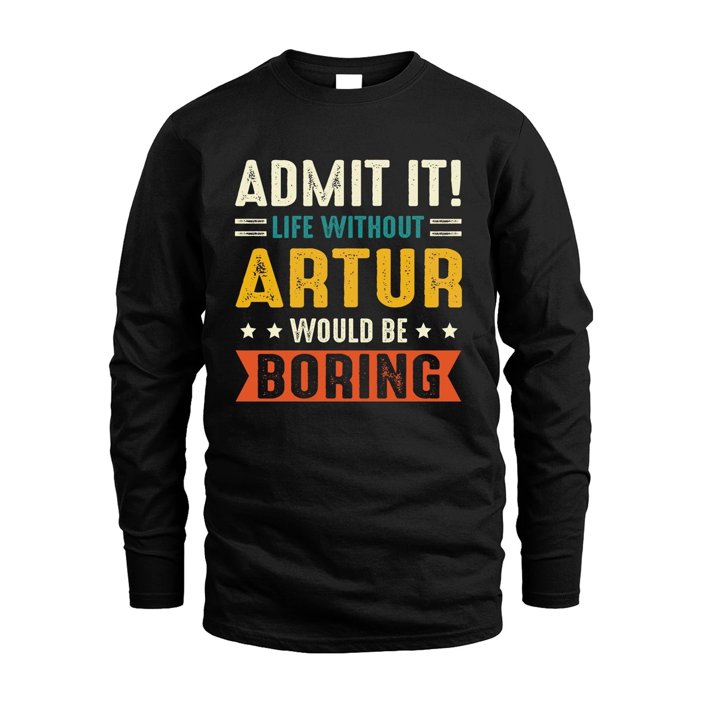 ARTUR 13K3-124–Personalized Funny Quote Apparel “Life Without NAME Would Be Boring”