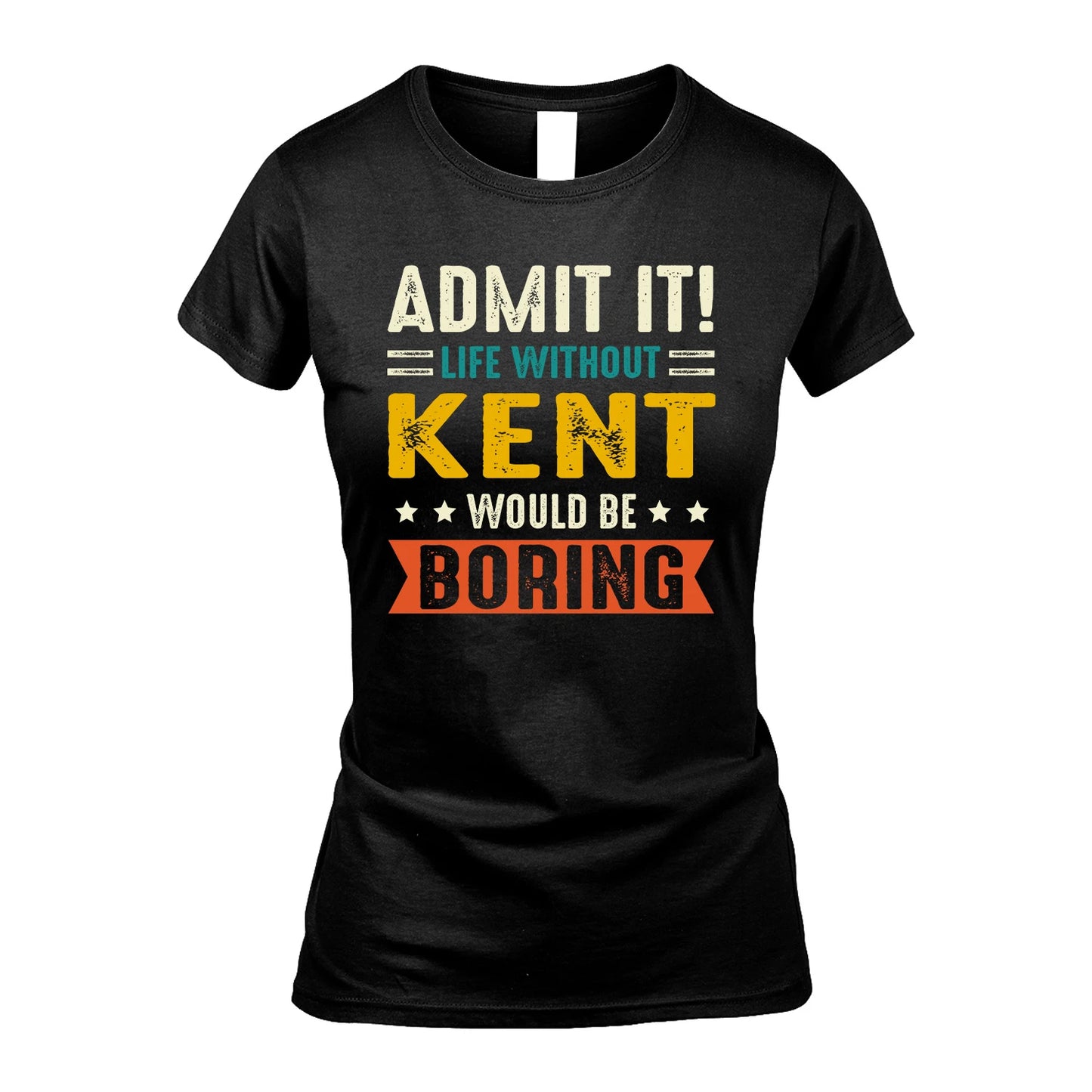 KENT 13K2-124–Personalized Funny Quote Apparel “Life Without NAME Would Be Boring”