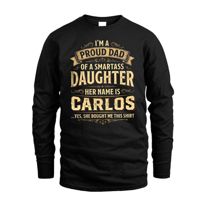 CARLOS 13K1-356 I'm A Proud Dad Of A Smartass Daughter Her Name Is...