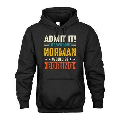 NORMAN 13K2-124–Personalized Funny Quote Apparel “Life Without NAME Would Be Boring”