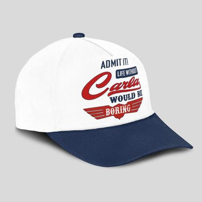 Admit It Life Without Your Name Would Be Boring Vintage Cap CARLA 13K1 C52PF